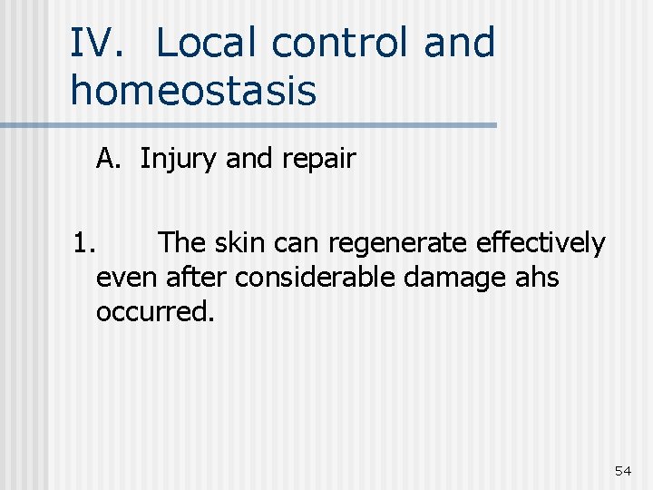 IV. Local control and homeostasis A. Injury and repair 1. The skin can regenerate