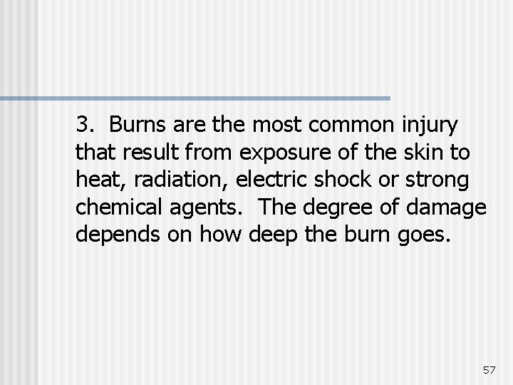 3. Burns are the most common injury that result from exposure of the skin