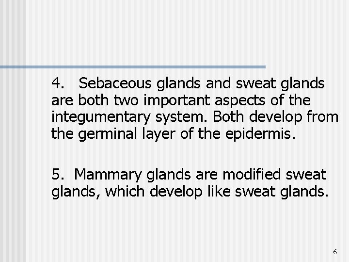 4. Sebaceous glands and sweat glands are both two important aspects of the integumentary