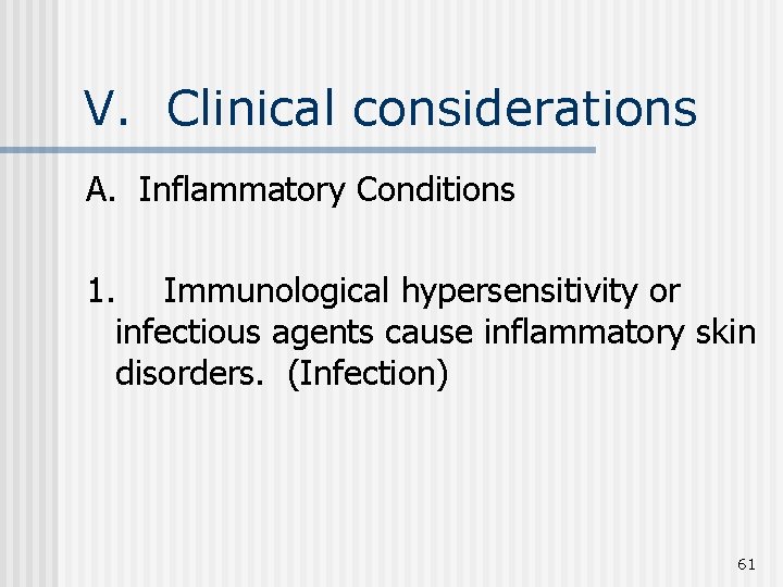 V. Clinical considerations A. Inflammatory Conditions 1. Immunological hypersensitivity or infectious agents cause inflammatory