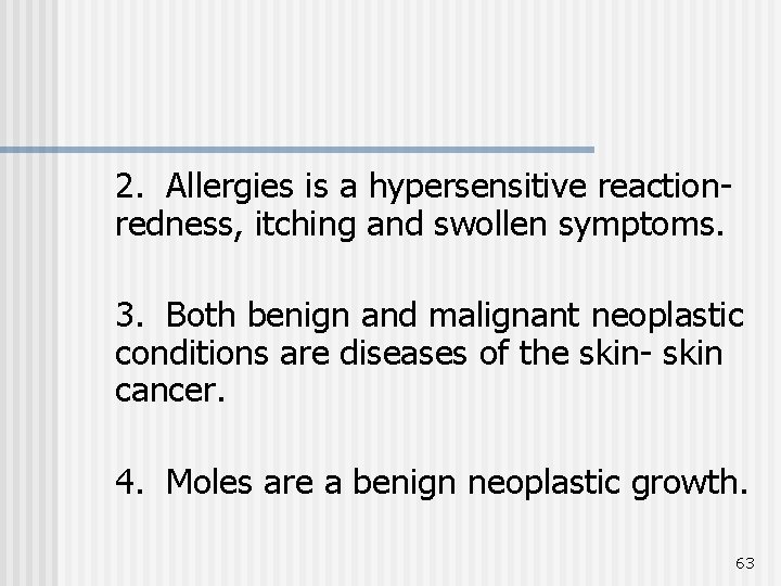 2. Allergies is a hypersensitive reactionredness, itching and swollen symptoms. 3. Both benign and