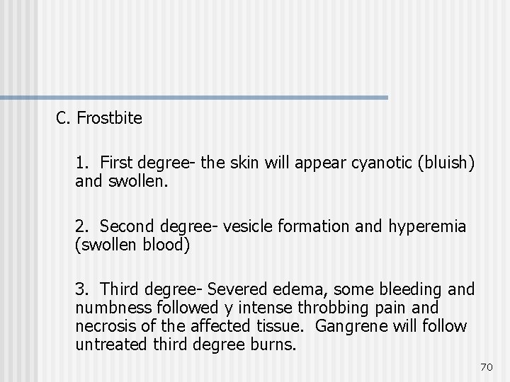 C. Frostbite 1. First degree- the skin will appear cyanotic (bluish) and swollen. 2.