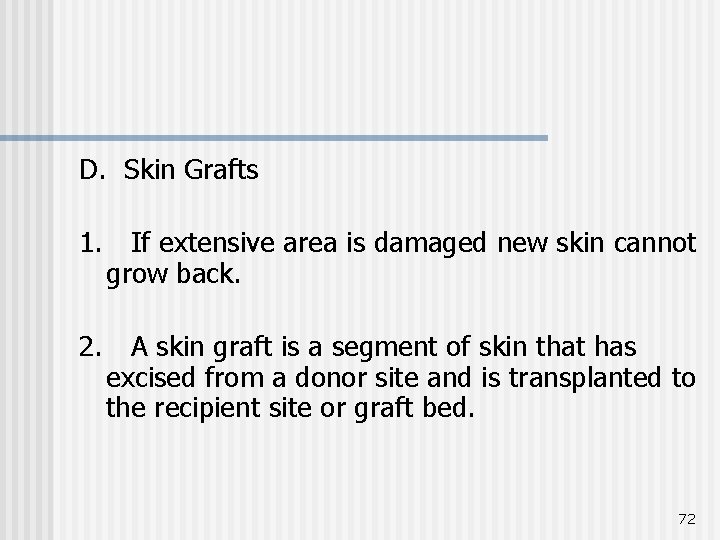 D. Skin Grafts 1. If extensive area is damaged new skin cannot grow back.