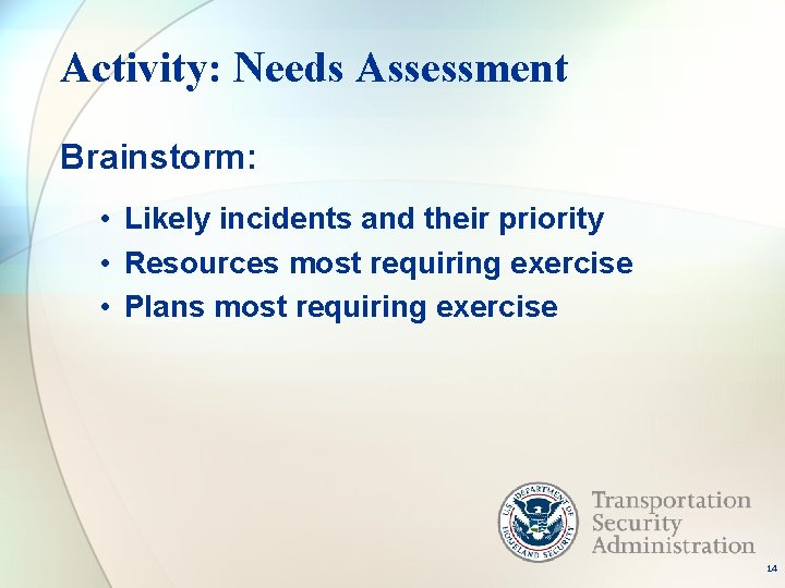 Activity: Needs Assessment Brainstorm: • Likely incidents and their priority • Resources most requiring
