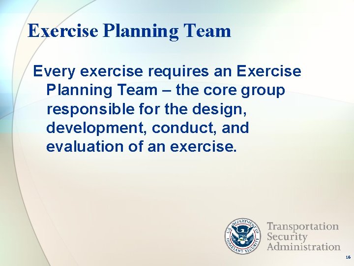 Exercise Planning Team Every exercise requires an Exercise Planning Team – the core group