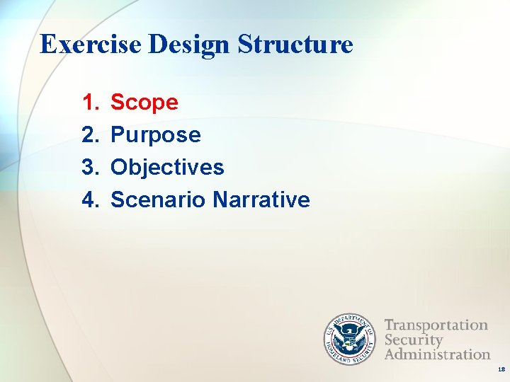 Exercise Design Structure 1. 2. 3. 4. Scope Purpose Objectives Scenario Narrative 18 