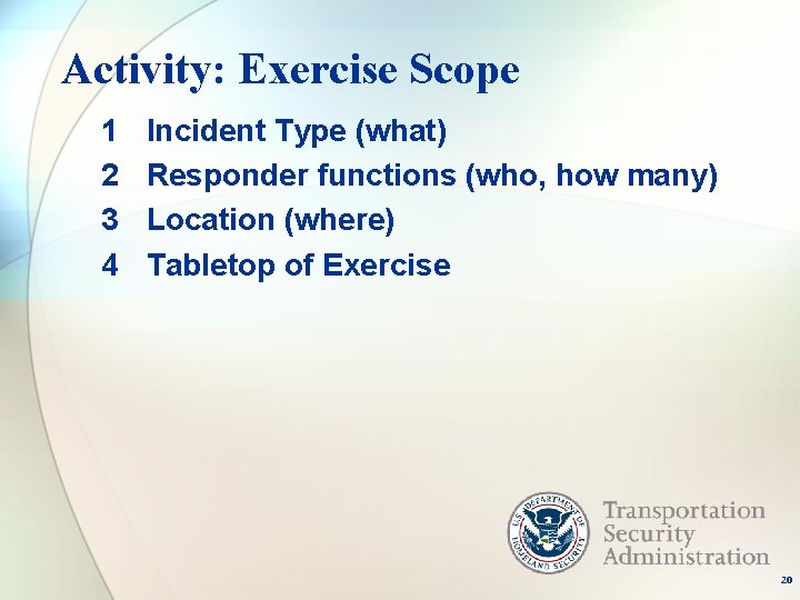 Activity: Exercise Scope 1 2 3 4 Incident Type (what) Responder functions (who, how