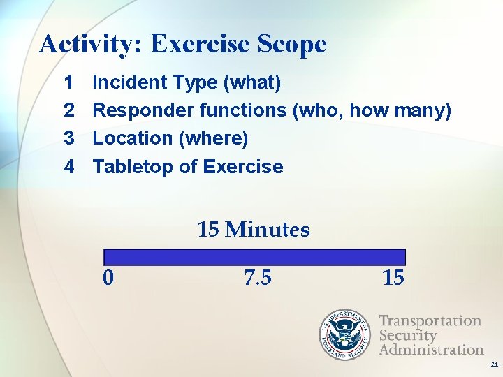 Activity: Exercise Scope 1 2 3 4 Incident Type (what) Responder functions (who, how