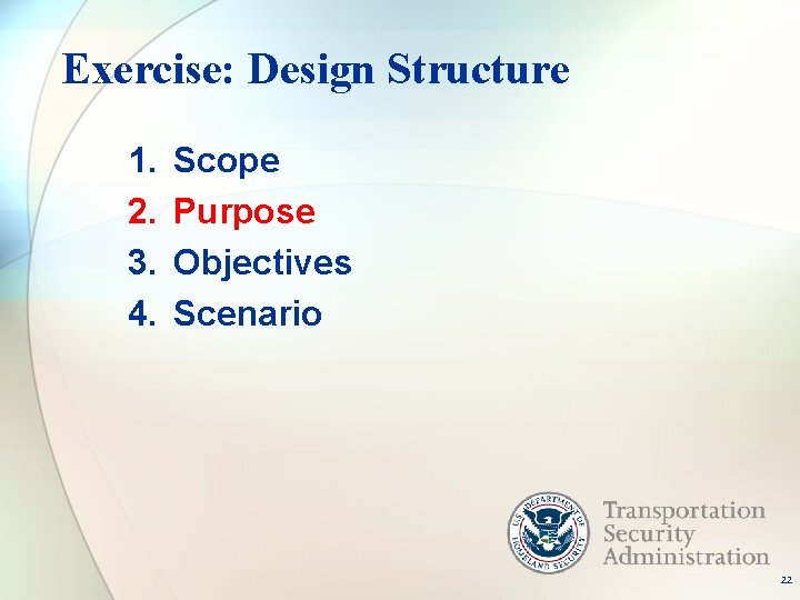 Exercise: Design Structure 1. 2. 3. 4. Scope Purpose Objectives Scenario 22 