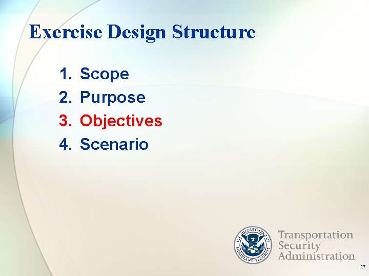 Exercise Design Structure 1. 2. 3. 4. Scope Purpose Objectives Scenario 27 