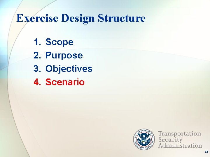 Exercise Design Structure 1. 2. 3. 4. Scope Purpose Objectives Scenario 33 