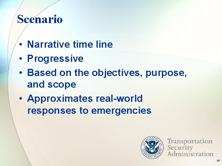 Scenario • Narrative time line • Progressive • Based on the objectives, purpose, and