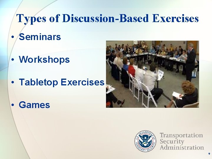 Types of Discussion-Based Exercises • Seminars • Workshops • Tabletop Exercises • Games 9