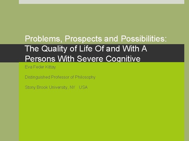 Problems, Prospects and Possibilities: The Quality of Life Of and With A Persons With