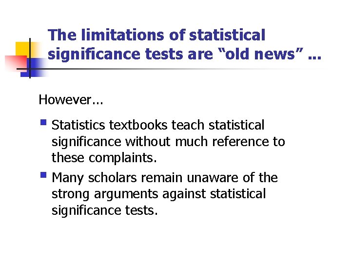 The limitations of statistical significance tests are “old news”. . . However. . .