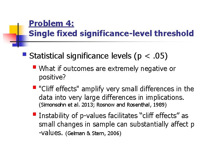 Problem 4: Single fixed significance-level threshold § Statistical significance levels (p <. 05) §