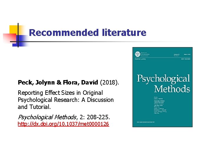 Recommended literature Peck, Jolynn & Flora, David (2018). Reporting Effect Sizes in Original Psychological