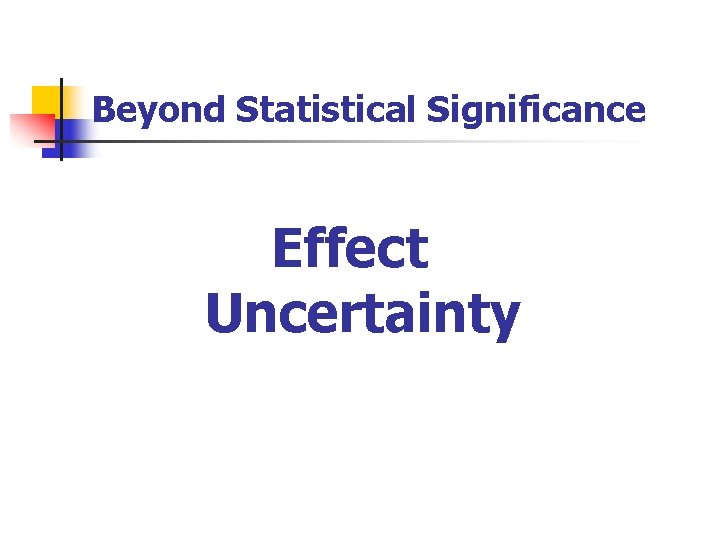 Beyond Statistical Significance Effect Uncertainty 