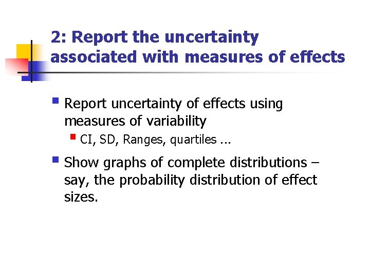 2: Report the uncertainty associated with measures of effects § Report uncertainty of effects