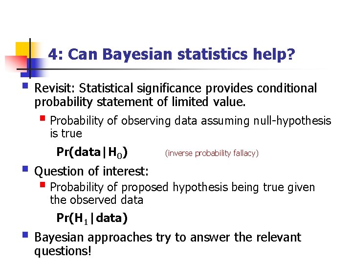 4: Can Bayesian statistics help? § Revisit: Statistical significance provides conditional probability statement of