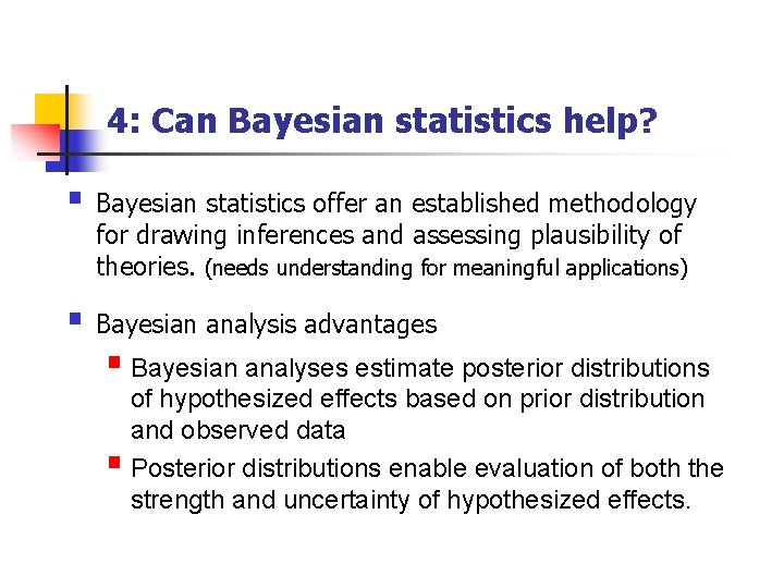 4: Can Bayesian statistics help? § Bayesian statistics offer an established methodology for drawing