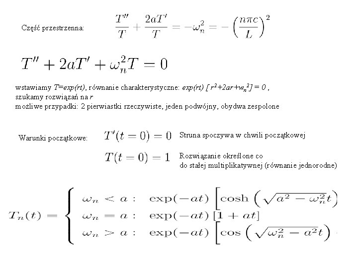 Część przestrzenna: wstawiamy T=exp(rt), równanie charakterystyczne: exp(rt) [ r 2+2 ar+wn 2] = 0
