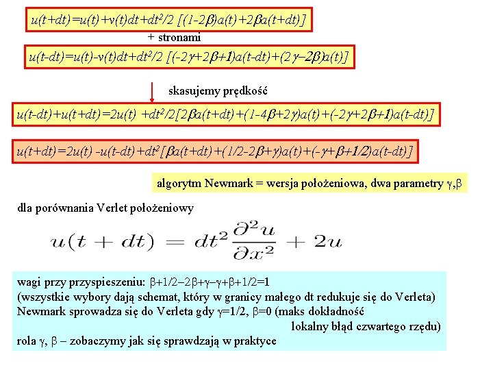 u(t+dt)=u(t)+v(t)dt+dt 2/2 [(1 -2 b)a(t)+2 ba(t+dt)] + stronami u(t-dt)=u(t)-v(t)dt+dt 2/2 [(-2 g+2 b+1)a(t-dt)+(2 g-2