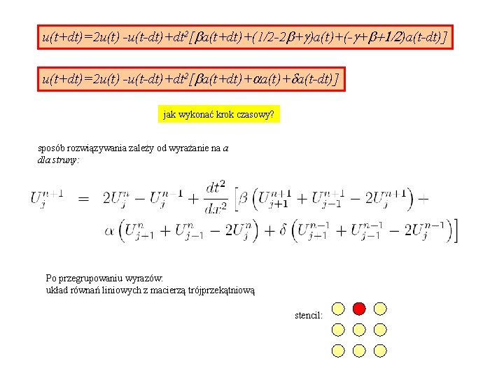 u(t+dt)=2 u(t) -u(t-dt)+dt 2[ba(t+dt)+(1/2 -2 b+g)a(t)+(-g+b+1/2)a(t-dt)] u(t+dt)=2 u(t) -u(t-dt)+dt 2[ba(t+dt)+aa(t)+da(t-dt)] jak wykonać krok czasowy?