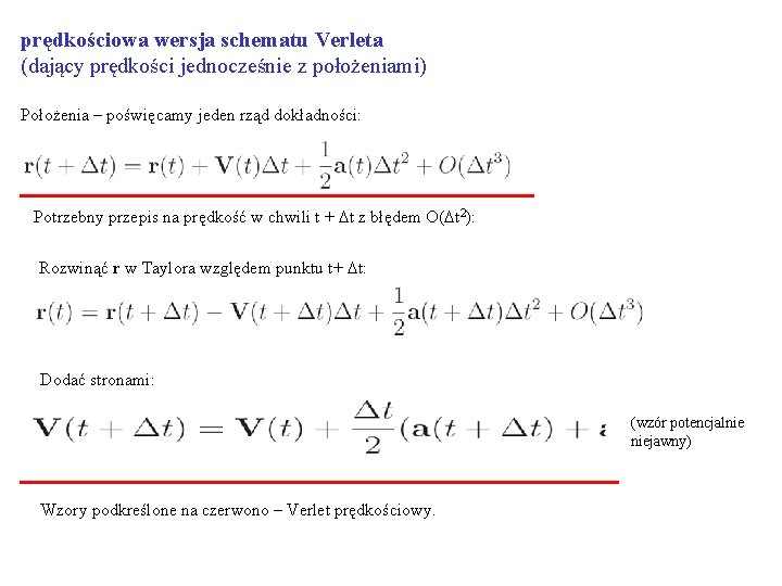 prędkościowa wersja schematu Verleta (dający prędkości jednocześnie z położeniami) Położenia – poświęcamy jeden rząd