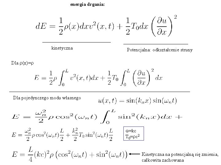 energia drgania: kinetyczna Potencjalna: odkształcenie struny Dla r(x)=r Dla pojedynczego modu własnego w=kc T
