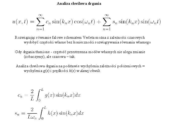 Analiza chwilowa drgania Rozwiązując równanie falowe schematem Verleta można z zależności czasowych wydobyć częstości