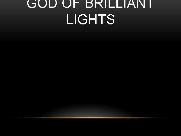 GOD OF BRILLIANT LIGHTS 