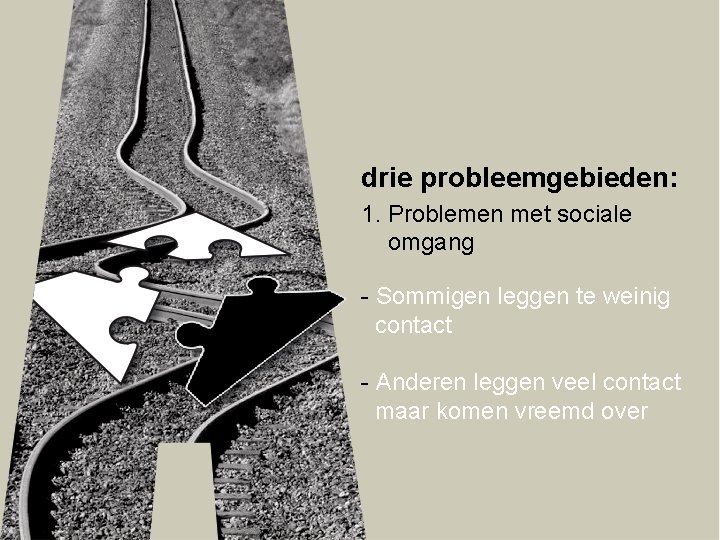 drie probleemgebieden: 1. Problemen met sociale omgang - Sommigen leggen te weinig contact -