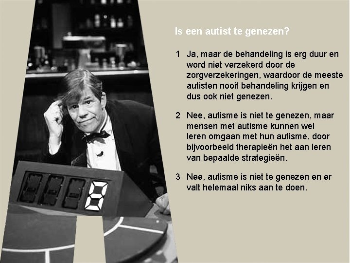 Is een autist te genezen? 1 Ja, maar de behandeling is erg duur en