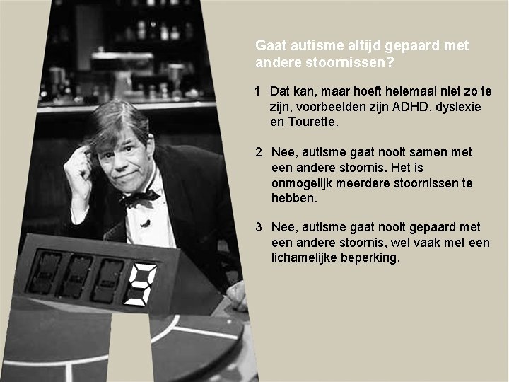 Gaat autisme altijd gepaard met andere stoornissen? 1 Dat kan, maar hoeft helemaal niet