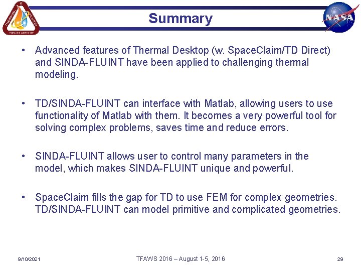Summary • Advanced features of Thermal Desktop (w. Space. Claim/TD Direct) and SINDA-FLUINT have