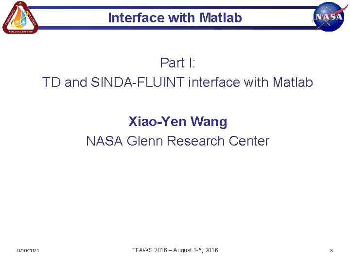 Interface with Matlab Part I: TD and SINDA-FLUINT interface with Matlab Xiao-Yen Wang NASA