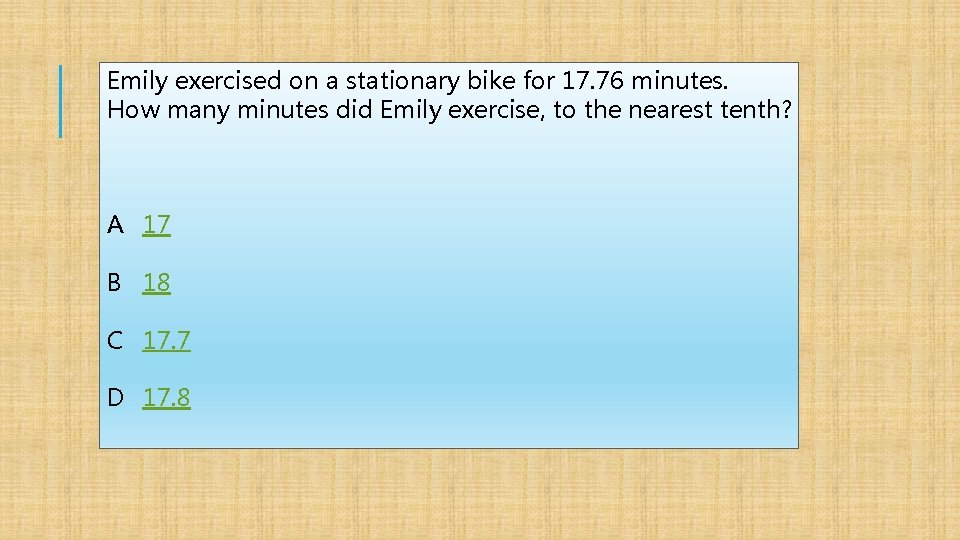 Emily exercised on a stationary bike for 17. 76 minutes. How many minutes did