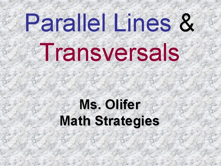 Parallel Lines & Transversals Ms. Olifer Math Strategies 