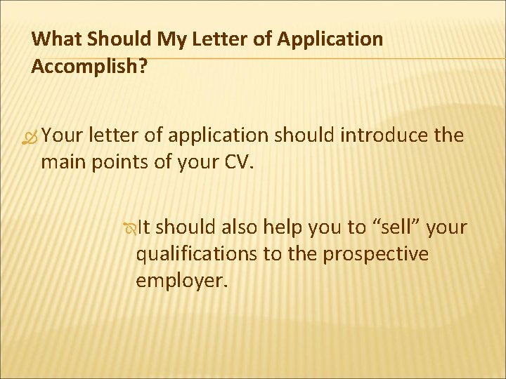 What Should My Letter of Application Accomplish? Your letter of application should introduce the
