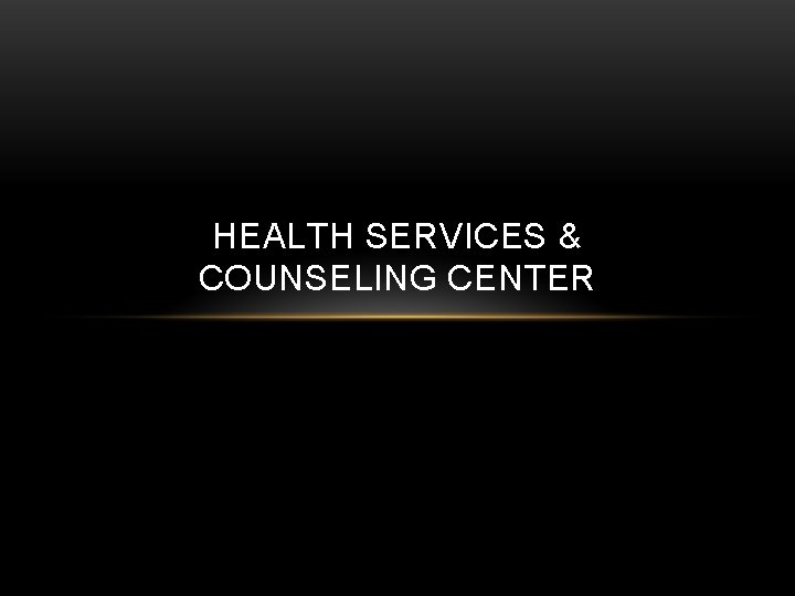 HEALTH SERVICES & COUNSELING CENTER 