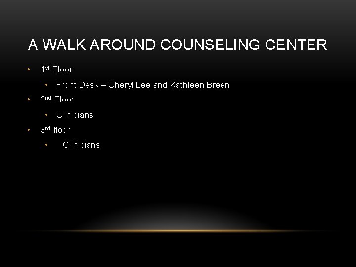 A WALK AROUND COUNSELING CENTER • 1 st Floor • Front Desk – Cheryl