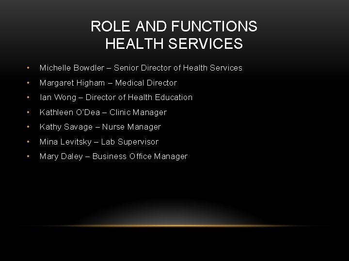 ROLE AND FUNCTIONS HEALTH SERVICES • Michelle Bowdler – Senior Director of Health Services