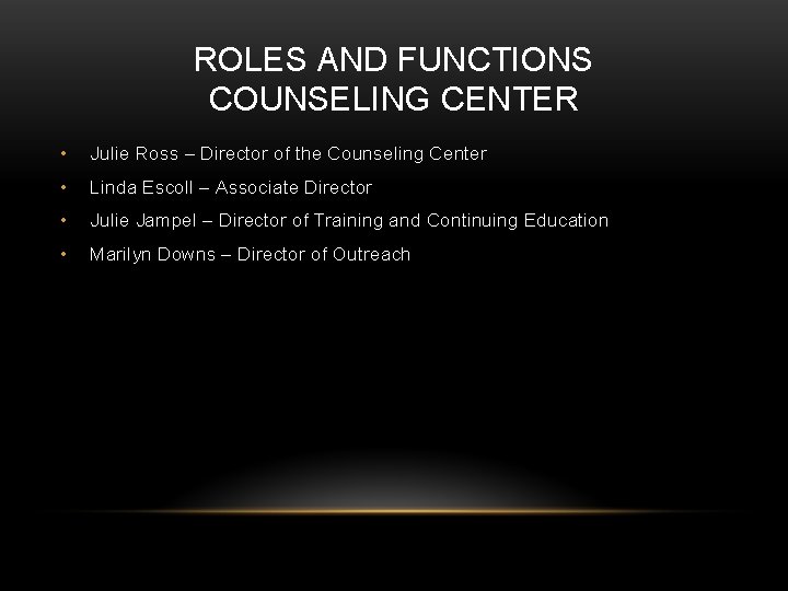 ROLES AND FUNCTIONS COUNSELING CENTER • Julie Ross – Director of the Counseling Center