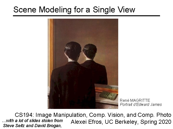 Scene Modeling for a Single View René MAGRITTE Portrait d'Edward James CS 194: Image