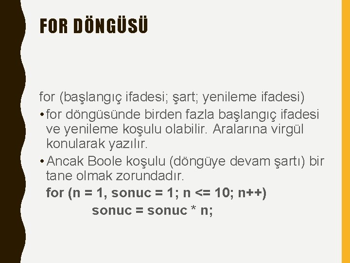 FOR DÖNGÜSÜ for (başlangıç ifadesi; şart; yenileme ifadesi) • for döngüsünde birden fazla başlangıç