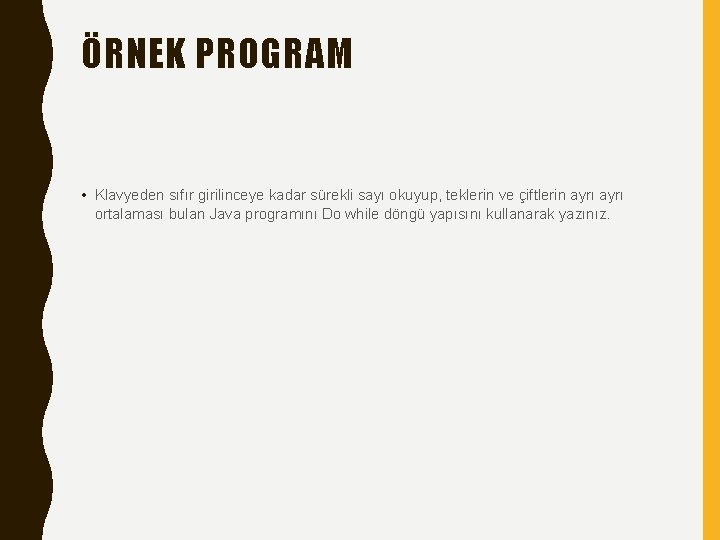 ÖRNEK PROGRAM • Klavyeden sıfır girilinceye kadar sürekli sayı okuyup, teklerin ve çiftlerin ayrı