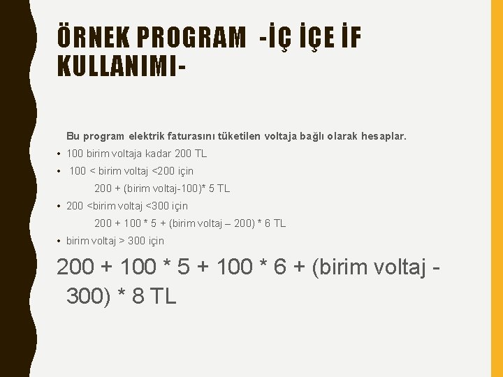 ÖRNEK PROGRAM -İÇ İÇE İF KULLANIMIBu program elektrik faturasını tüketilen voltaja bağlı olarak hesaplar.