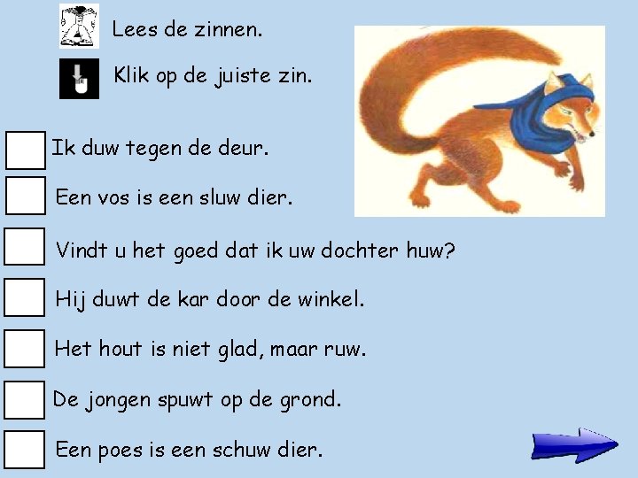 Lees de zinnen. Klik op de juiste zin. Ik duw tegen de deur. Een