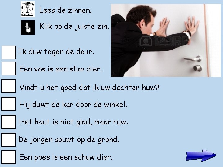 Lees de zinnen. Klik op de juiste zin. Ik duw tegen de deur. Een